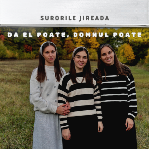 Surorile Jireada - Da El Poate, Domnul Poate (2025)