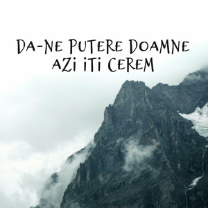 Muzica Crestina Noua - Da-Ne Putere Doamne Azi Iti Cerem (2024)