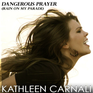 Kathleen Carnali - Dangerous Prayer (Rain on My Parade) (2008)