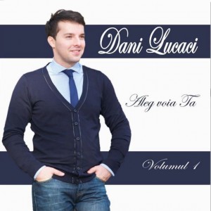Dani Lucaci - Aleg voia Ta Volumul 1 (2014)