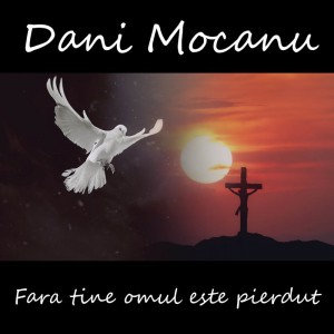 Dani Mocanu - Fara tine omul este pierdut (2021)