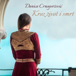 Danica Crnogorčević - Kroz zivot i smrt (2021)