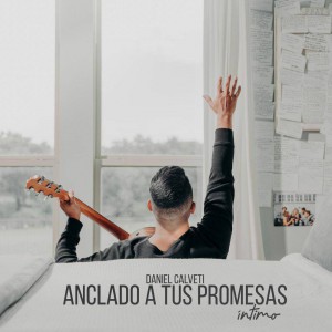 Daniel Calveti - Anclado a Tus Promesas Intimo (2020)