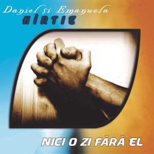 Daniel și Emanuela Hîrtie - Nici O Zi Fără El (2019)