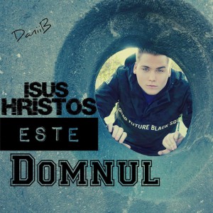 DaniiB - Isus Hristos Este Domnul (2014)