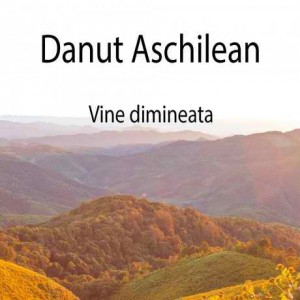 Danut Aschilean - Vine dimineata (2017)