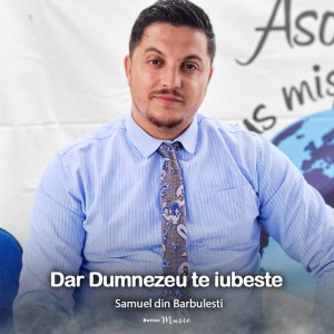 Samuel din Barbulesti - Dar Dumnezeu Te Iubeste