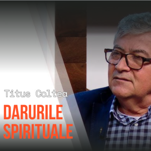 Titus Coltea - Darurile Spirituale