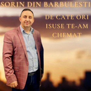 Sorin din Barbulesti - De Cate Ori Isuse Te-Am Chemat (2024)