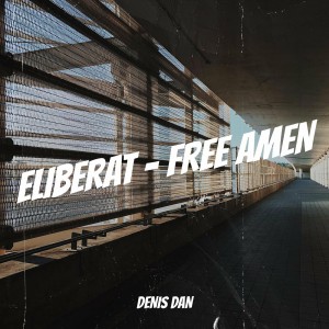 Denis Dan - Eliberat - Free Amen (2022)