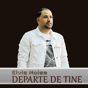 Elvis Moise - Departe De Tine (2020)