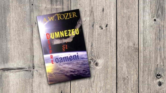A. W. Tozer - Despre Dumnezeu și oameni