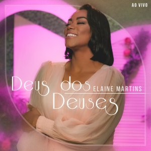 Elaine Martins - Deus dos Deuses (Ao Vivo)