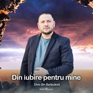 Elvis din Barbulesti - Din Iubire Pentru Mine (2023)