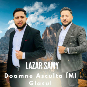 Lazar Samy Din Barbulesti - Doamne Asculta Imi Glasul (2023)