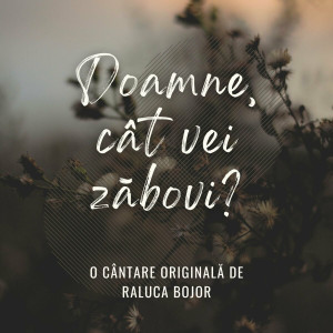 Raluca Bojor - Doamne, Cât Vei Zăbovi (2024)