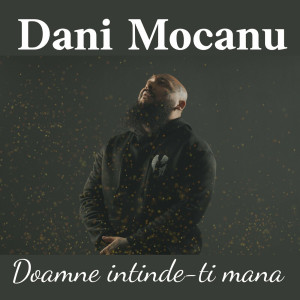 Dani Mocanu - Doamne Intinde-Ti Mana (2023)