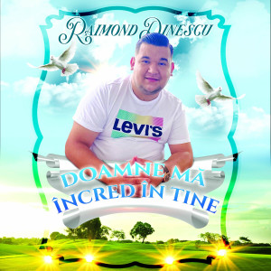 Raimond Dinescu - Doamne Ma Incred In Tine (2022)