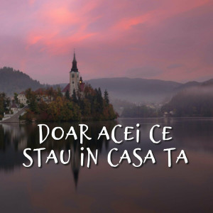 Muzica Crestina Noua - Doar Acei Ce Stau In Casa Ta (2024)