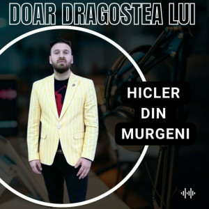 Hicler Din Murgeni - Doar Dragostea Lui (2023)