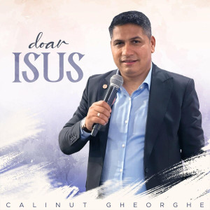 Calinut Gheorghe - Doar Isus (2023)