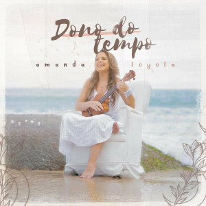 Amanda Loyola - Dono do Tempo (2021)