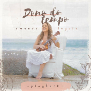 Amanda Loyola - Dono do Tempo (Playback) (2021)