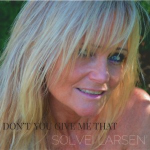 Solvei Larsen - Don't You Give Me That