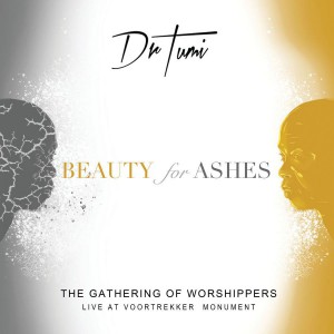 Dr Tumi - The Gathering Of Worshippers - Beauty For Ashes (Live At The Voortrekker Monument) (2018)