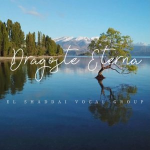 El Shaddai Vocal Group - Dragoste Eterna
