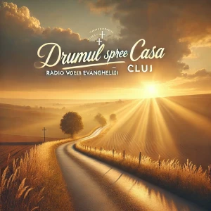 Radio Vocea Evangheliei Cluj - Drumul spre casa