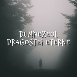 Muzica Crestina Noua - Dumnezeul Dragostei Eterne (2024)