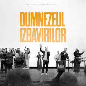 Betania Worship Dublin - Dumnezeul Izbavirilor (Live)