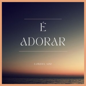 Lorena Aziz - É Adorar (Cover)
