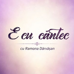 Ramona Darvasan - E Cu Cântec