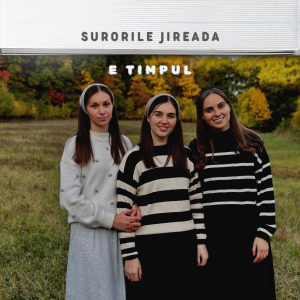 Surorile Jireada - E Timpul (2025)