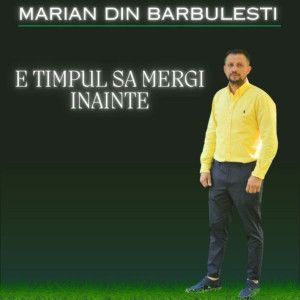 Marian din Barbulesti - E Timpul Sa Mergi Inainte (2025)