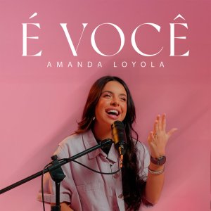 Amanda Loyola - É Você