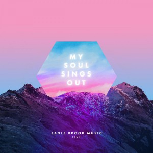Eagle Brook Music - My Soul Sings Out (2018)