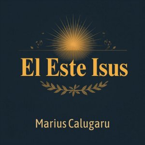 Marius Calugaru - El Este Isus