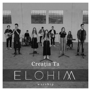 Elohim Worship - Creația Ta (2020)