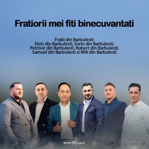 Elvis din Barbulesti - Fratiorii Mei Fiti Binecuvantati (2022)