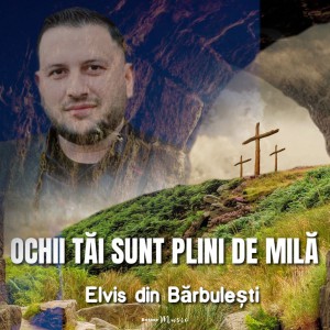 Elvis din Barbulesti - Ochii Tăi Sunt Plini De Milă (2021)