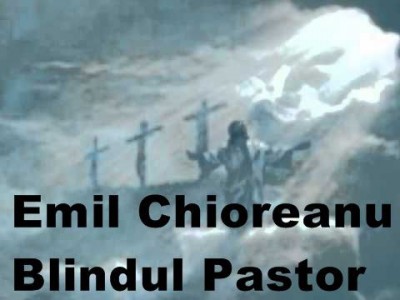 Emil Chioreanu - Blindul Pastor