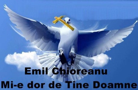 Emil Chioreanu - Mi-e dor de Tine Doamne