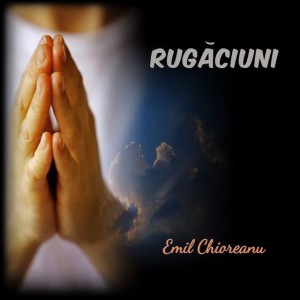 Emil Chioreanu - Rugăciuni (2007)