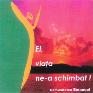 Emmanuel Music Română - El, Viaţa Ne-a Schimbat (2003)