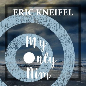 Eric Kneifel - My Only Aim (2018)