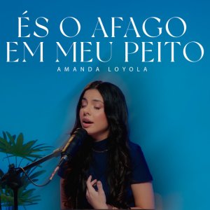 Amanda Loyola - És O Afago Em Meu Peito