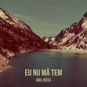 Abel Bîtea - Eu Nu Mă Tem